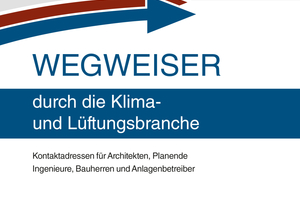  Der Wegweiser 2025 bietet auf rund 100 Seiten eine Übersicht über Akteure und Institutionen der Klima- und Lüftungsbranche. 